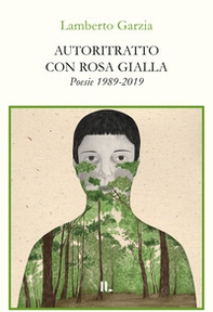 Autoritratto con rosa gialla. Poesie 1989-2019 - Librerie.coop