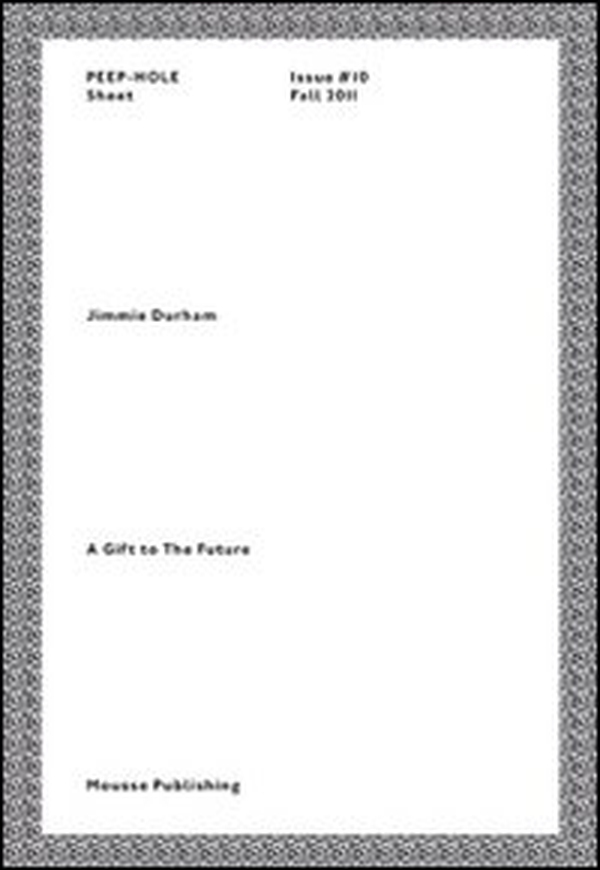 Jimmie Durham. A gift to the future. Peep-Hole Sheet. Ediz. italiana e inglese - Vol. 10 - Librerie.coop Jimmie Durham. A gift to the future. Peep-Hole Sheet. Ediz. italiana e inglese - Vol. 10 - Librerie.coop