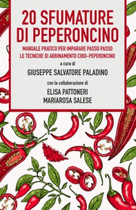 20 sfumature di peperoncino. Manuale pratico per imparare passo passo le tecniche di abbinamento cibo-peperoncino - Librerie.coop