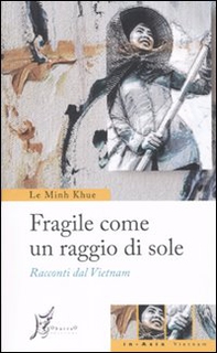 Fragile come un raggio di sole. Racconti dal Vietnam - Librerie.coop