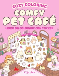 Comfy pet café. Cozy coloring - Librerie.coop