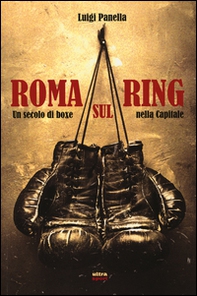Roma sul ring. Un secolo di boxe nella capitale - Librerie.coop Roma sul ring. Un secolo di boxe nella capitale - Librerie.coop