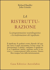 La ristrutturazione. La programmazione neurolinguistica e la trasformazione del significato - Librerie.coop