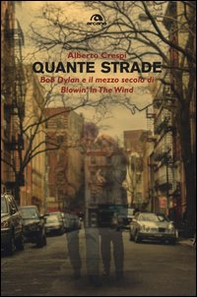 Quante strade. Bob Dylan e il mezzo secolo di «Blowin' in the wind» - Librerie.coop