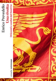 Una rivolta. Orizzonti e confini del Nord-Est - Librerie.coop