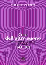 Cose dell'altro suono. Avventure musicali in Italia '50-'90 - Librerie.coop