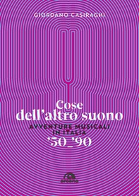 Cose dell'altro suono. Avventure musicali in Italia '50-'90 - Librerie.coop Cose dell'altro suono. Avventure musicali in Italia '50-'90 - Librerie.coop