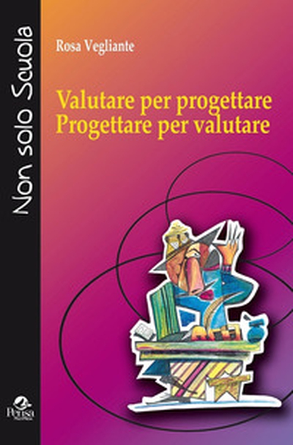Valutare per progettare. Progettare per valutare - Librerie.coop Valutare per progettare. Progettare per valutare - Librerie.coop