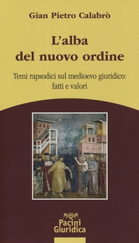 L'alba del nuovo ordine. Temi rapsodici sul medioevo giuridico: fatti e valori - Librerie.coop