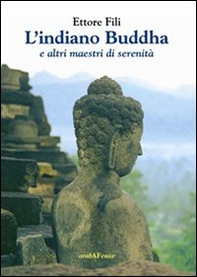 L'indiano Buddha. E altri maestri di serenità - Librerie.coop