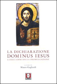 La dichiarazione Dominus Iesus a dieci anni dalla promulgazione. Atti del Convegno (Roma, 11-12 marzo 2010) - Librerie.coop