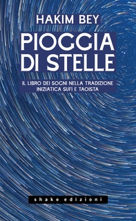 Pioggia di stelle. Il libro dei sogni nella tradizione iniziatica sufi e taoista - Librerie.coop
