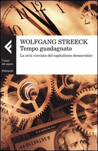 Tempo guadagnato. La crisi rinviata del capitalismo democratico - Librerie.coop Tempo guadagnato. La crisi rinviata del capitalismo democratico - Librerie.coop