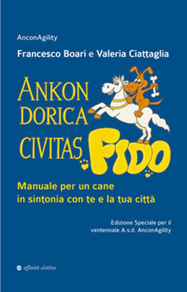 Ankon Dorica Civitas... Fido! Manuale per un cane in sintonia con te e la tua città - Librerie.coop Ankon Dorica Civitas... Fido! Manuale per un cane in sintonia con te e la tua città - Librerie.coop