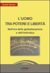L'uomo tra potere e libertà. Nell'era della globalizzazione e dell'individuo - Librerie.coop L'uomo tra potere e libertà. Nell'era della globalizzazione e dell'individuo - Librerie.coop