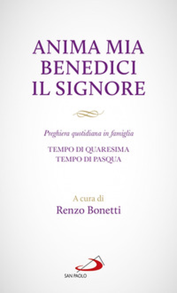 Anima mia benedici il Signore. Preghiera quotidiana in famiglia. Tempo di Quaresima. Tempo di Pasqua - Librerie.coop Anima mia benedici il Signore. Preghiera quotidiana in famiglia. Tempo di Quaresima. Tempo di Pasqua - Librerie.coop