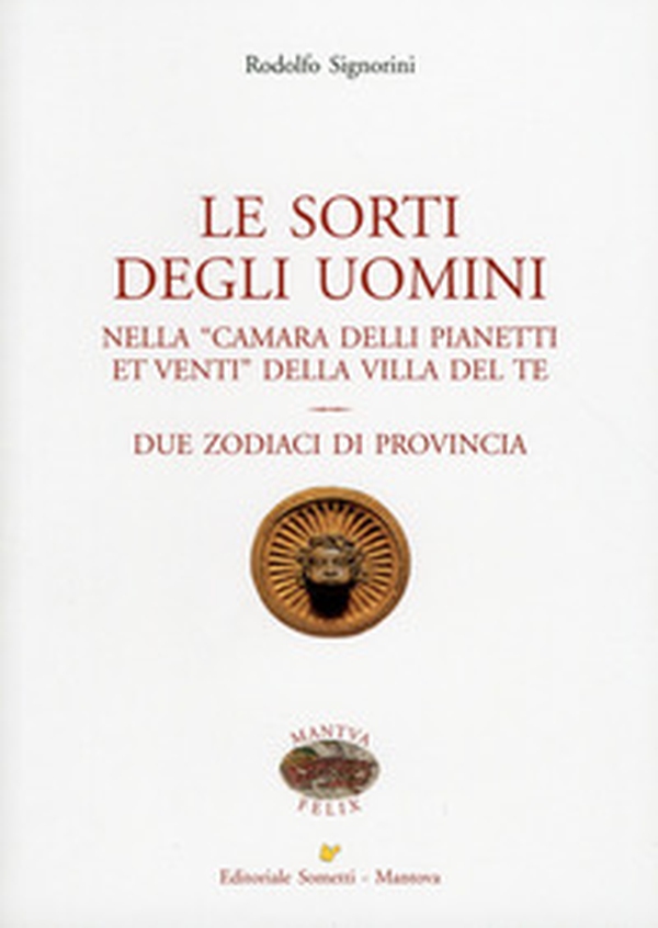 Le sorti degli uomini nella «Camera delli pianeti et venti» della villa del Te. Due zodiaci di provincia - Librerie.coop Le sorti degli uomini nella «Camera delli pianeti et venti» della villa del Te. Due zodiaci di provincia - Librerie.coop