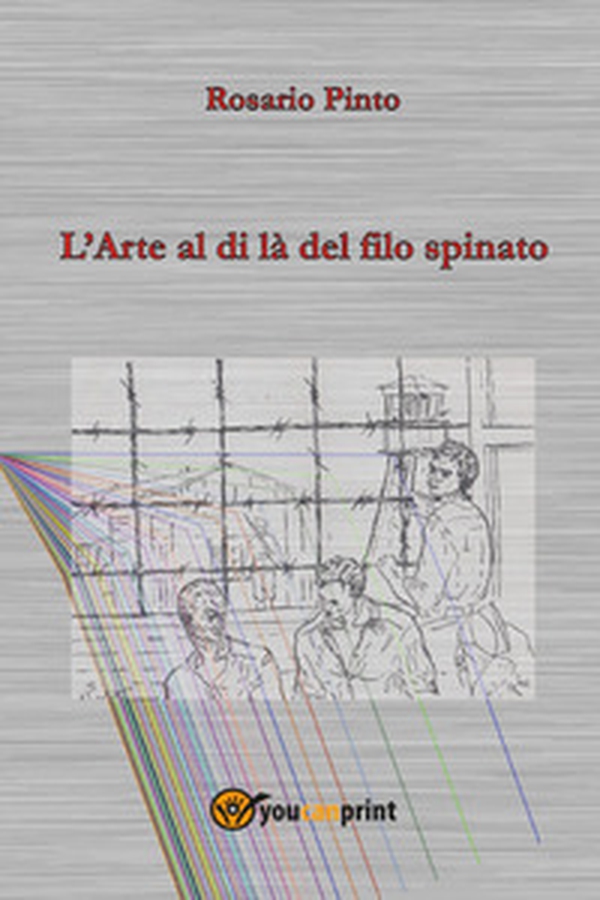 L'arte al di là del filo spinato - Librerie.coop L'arte al di là del filo spinato - Librerie.coop