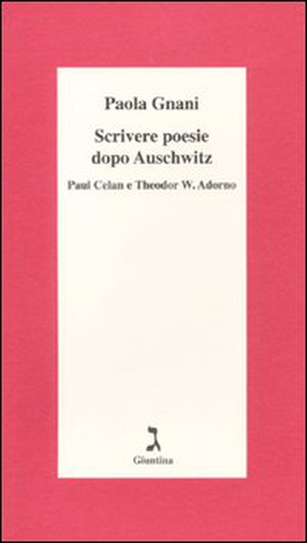 Scrivere poesie dopo Auschwitz. Paul Celan e Theodor W. Adorno - Librerie.coop Scrivere poesie dopo Auschwitz. Paul Celan e Theodor W. Adorno - Librerie.coop
