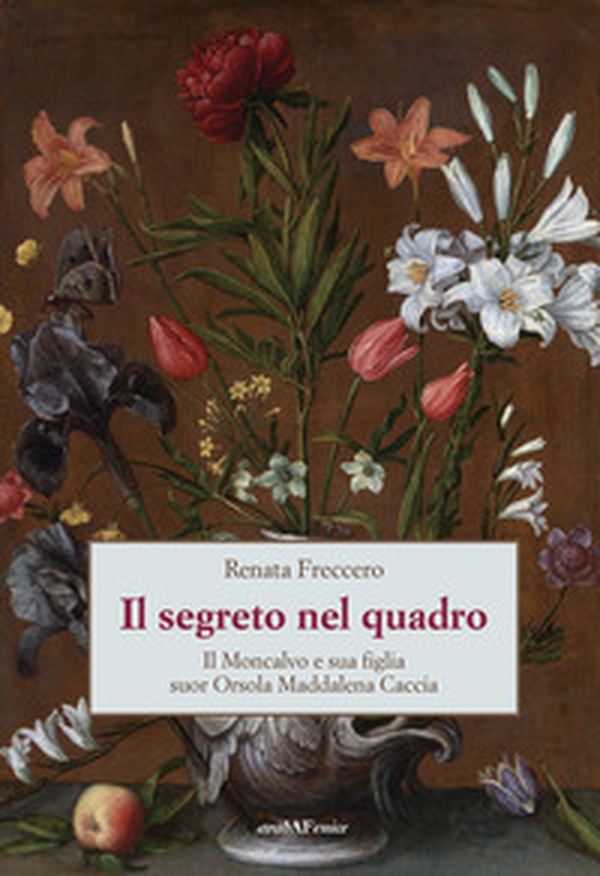 Il segreto nel quadro. Il Moncalvo e sua figlia suor Orsola Maddalena Caccia - Librerie.coop Il segreto nel quadro. Il Moncalvo e sua figlia suor Orsola Maddalena Caccia - Librerie.coop