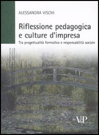 Riflessione pedagogica e culture d'impresa. Tra progettualità formativa e responsabilità sociale - Librerie.coop