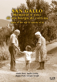 San Gallo. Memorie e voci di un borgo di collina. Adès el mé tép l'è anche el tò - Librerie.coop
