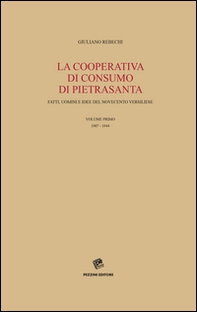 La Cooperativa di consumo di Pietrasanta. Fatti, uomini e idee del Novecento versiliese - Vol. 1 - Librerie.coop