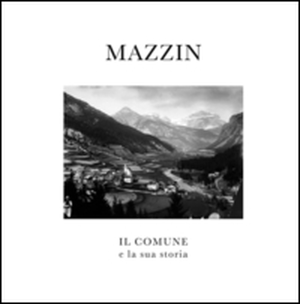 Mazzin. Il comune e la sua storia - Librerie.coop Mazzin. Il comune e la sua storia - Librerie.coop