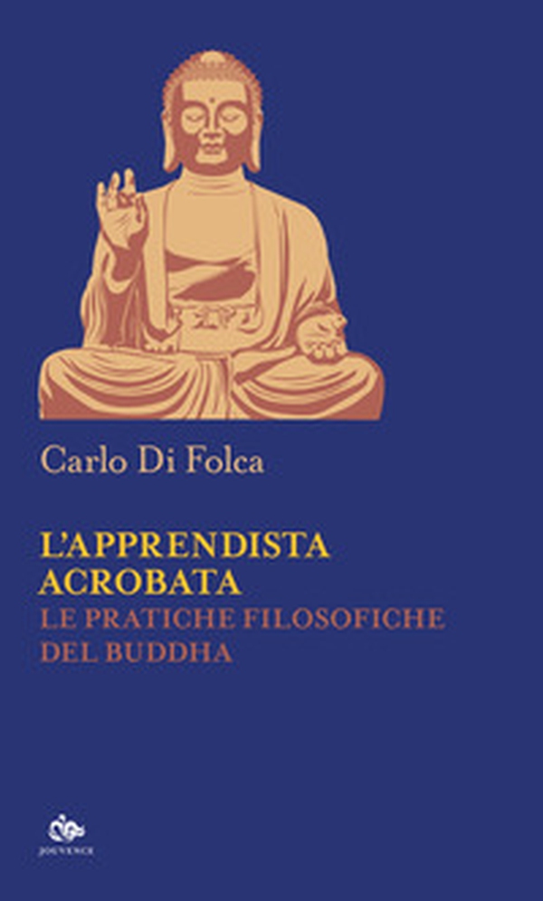 L'apprendista acrobata. Le pratiche filosofiche del Buddha - Librerie.coop L'apprendista acrobata. Le pratiche filosofiche del Buddha - Librerie.coop