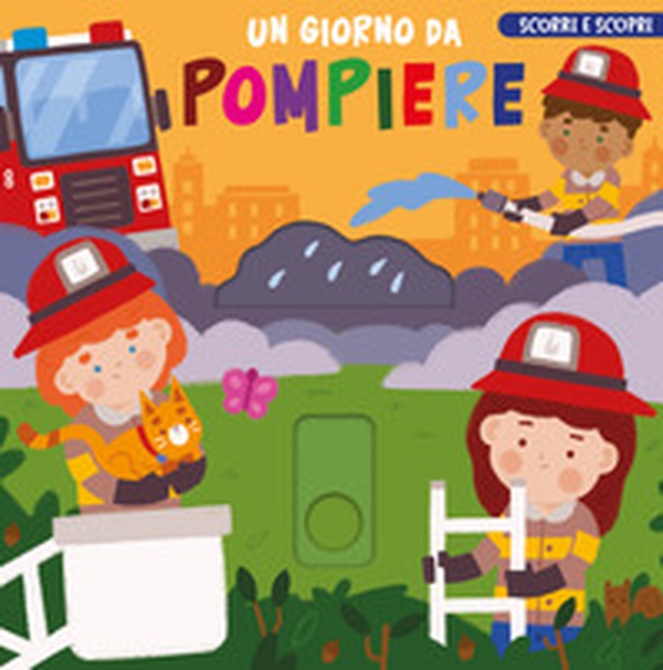 Un giorno da pompiere. Scorri e scopri - Librerie.coop Un giorno da pompiere. Scorri e scopri - Librerie.coop