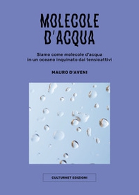 Molecole d'acqua. Siamo come molecole d'acqua in un oceano inquinato dai tensioattivi - Librerie.coop