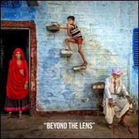 Beyond the lens. The most stunning images of the 2016. Ediz. italiana e inglese - Librerie.coop