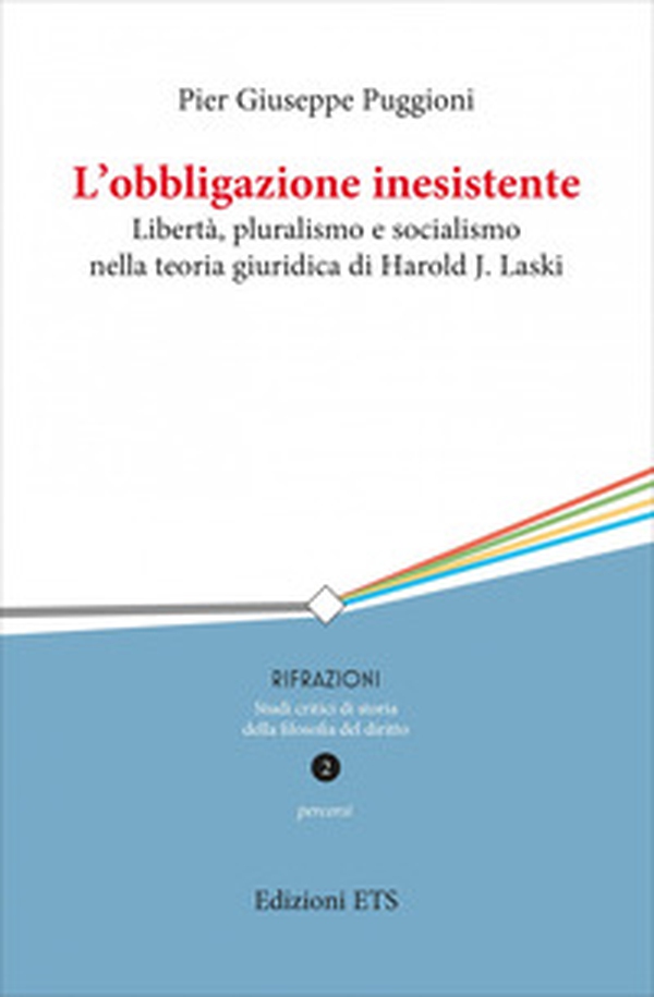 L'obbligazione inesistente. Libertà, pluralismo e socialismo nella teoria giuridica di Harold J. Laski - Librerie.coop