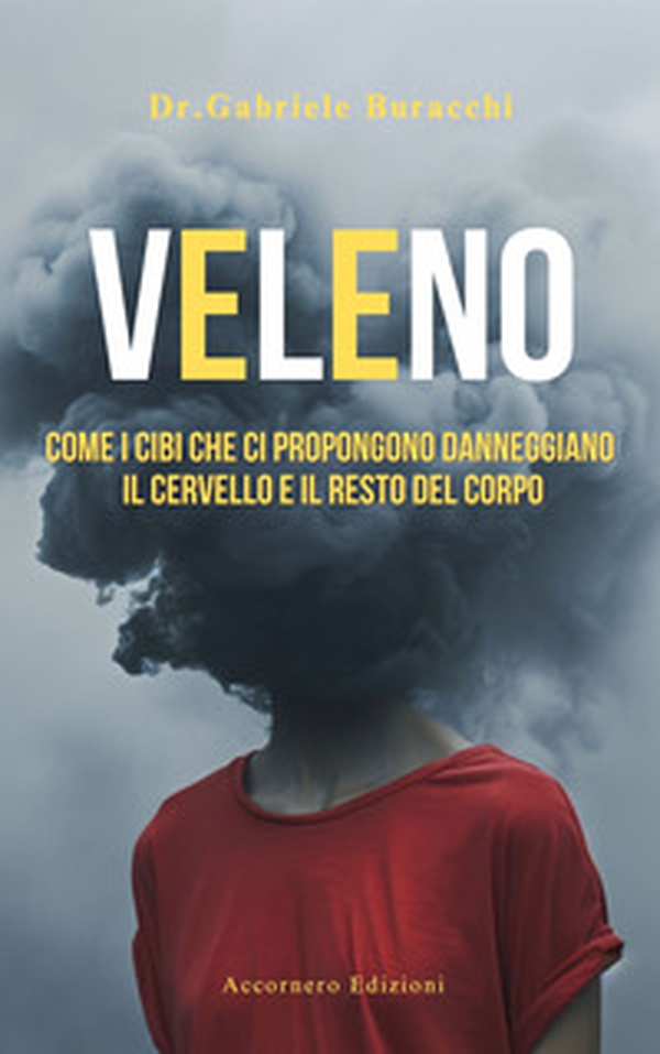 Veleno. Come i cibi che ci propongono danneggiano il cervello e il resto del corpo - Librerie.coop Veleno. Come i cibi che ci propongono danneggiano il cervello e il resto del corpo - Librerie.coop