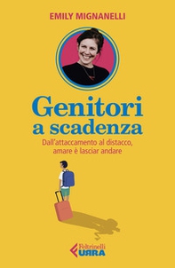 Genitori a scadenza. Dall'attaccamento al distacco, amare è lasciar andare - Librerie.coop