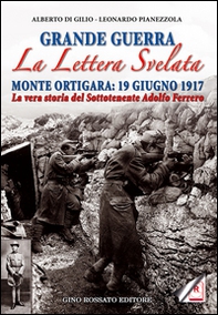 Grande guerra. La lettera svelata. Monte Ortigara: 19 giugno 1917. La vera storia del sottotenente Adolfo Ferrero - Librerie.coop