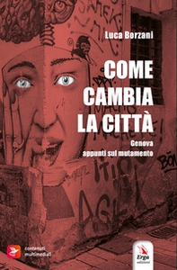 Come cambia la città. Genova. Appunti sul mutamento - Librerie.coop