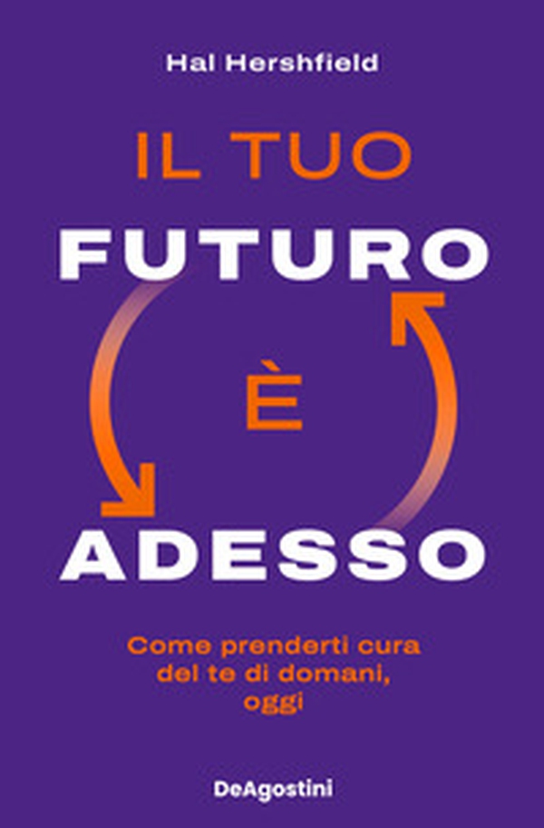 Il tuo futuro è adesso. Come prenderti cura del te di domani, oggi - Librerie.coop Il tuo futuro è adesso. Come prenderti cura del te di domani, oggi - Librerie.coop