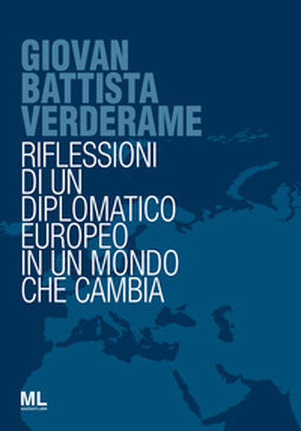 Giovan Battista Verderame. Riflessioni di un diplomatico europeo in un mondo che cambia - Librerie.coop Giovan Battista Verderame. Riflessioni di un diplomatico europeo in un mondo che cambia - Librerie.coop