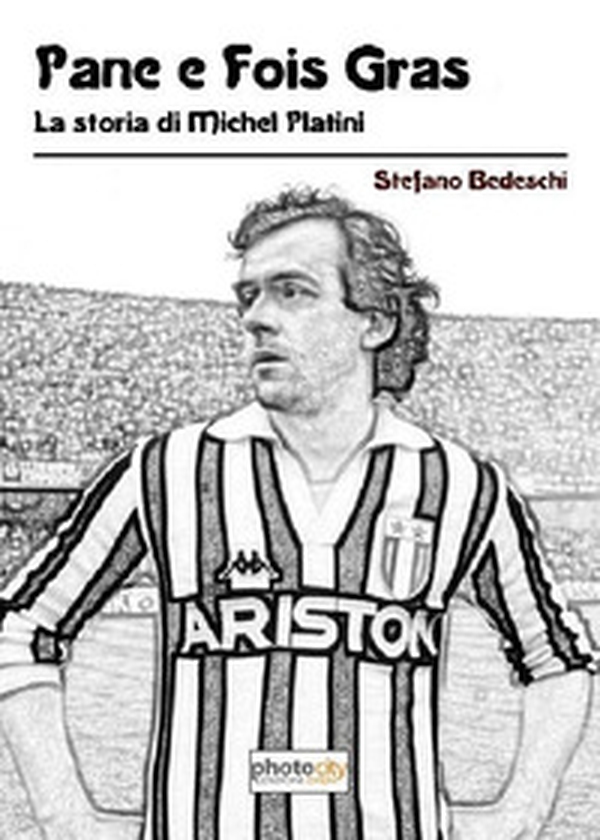 Pane e fois gras. La storia di Michel Platini - Librerie.coop Pane e fois gras. La storia di Michel Platini - Librerie.coop