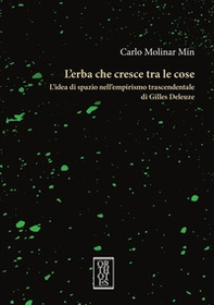 L'erba che cresce tra le cose. L'idea di spazio nell'empirismo trascendentale di Gilles Deleuze - Librerie.coop L'erba che cresce tra le cose. L'idea di spazio nell'empirismo trascendentale di Gilles Deleuze - Librerie.coop