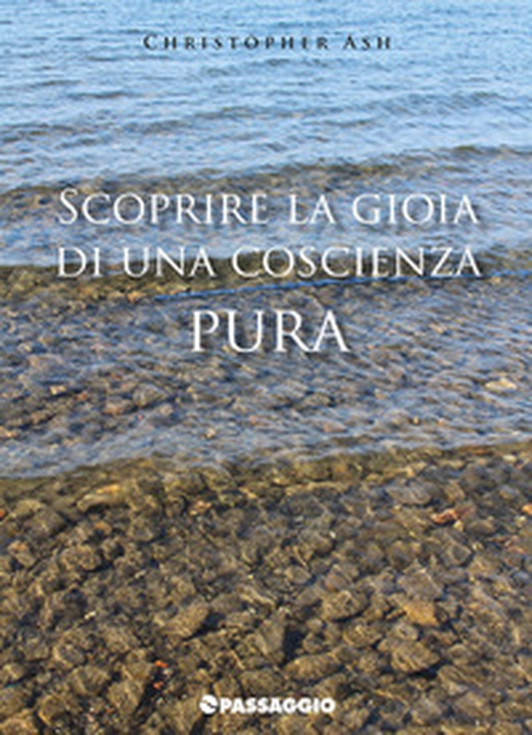Scoprire la gioia di una coscienza pura - Librerie.coop Scoprire la gioia di una coscienza pura - Librerie.coop