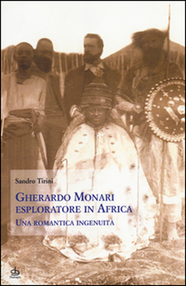Gherardo Monari esploratore in Africa. Una romantica ingenuità - Librerie.coop Gherardo Monari esploratore in Africa. Una romantica ingenuità - Librerie.coop