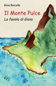 Il monte Pulce. La favola di Gioia - Librerie.coop