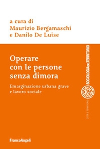 Operare con le persone senza dimora. Emarginazione urbana grave e lavoro sociale - Librerie.coop