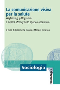 La comunicazione visiva per la salute. Wayfinding, pittogrammi e health literacy nello spazio ospedaliero - Librerie.coop
