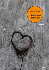 L'ignoranza del cuore - Librerie.coop L'ignoranza del cuore - Librerie.coop