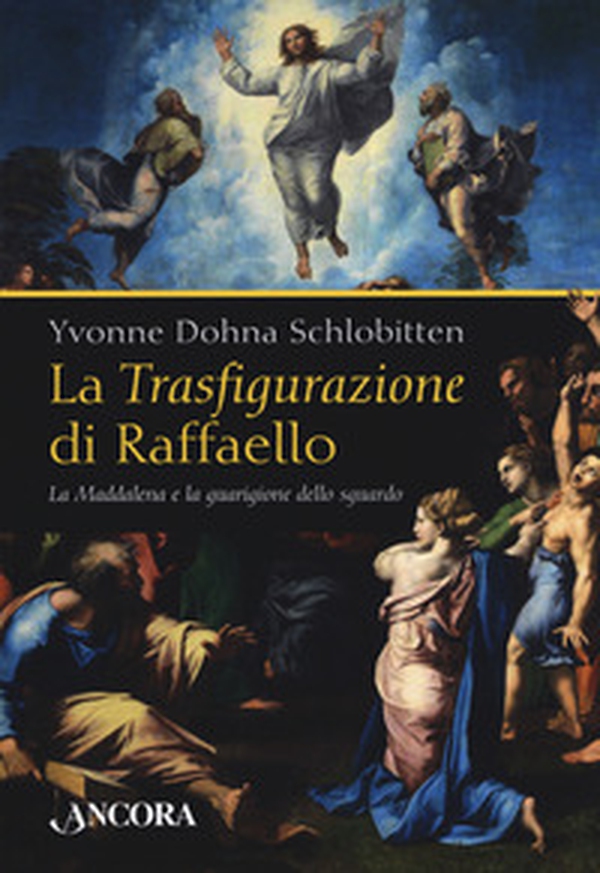 La Trasfigurazione di Raffaello. La Maddalena e la guarigione dello sguardo - Librerie.coop La Trasfigurazione di Raffaello. La Maddalena e la guarigione dello sguardo - Librerie.coop
