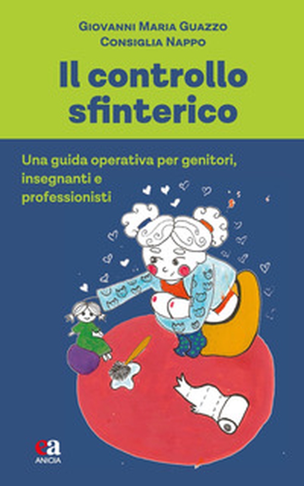 Il controllo sfinterico. Una guida operativa per genitori, insegnanti e professionisti - Librerie.coop
