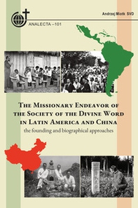 The missionary endeavor of the Society of the Divine Word in Latin America and China. The founding and biographical approaches - Librerie.coop